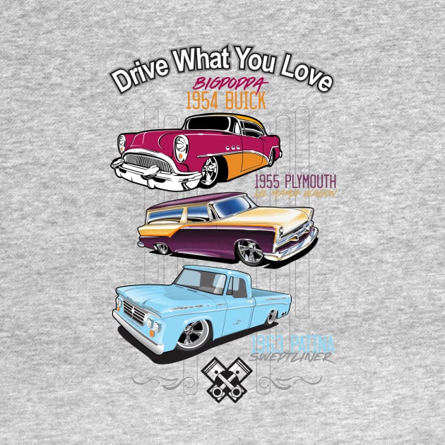 Drive what you love-Hot Rods by PharrSideCustoms